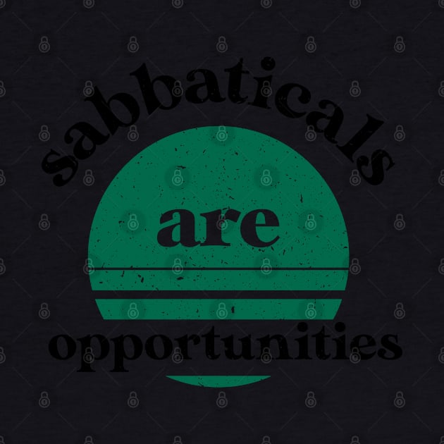 Sabbaticals are opportunities-funny work slogan by ntesign